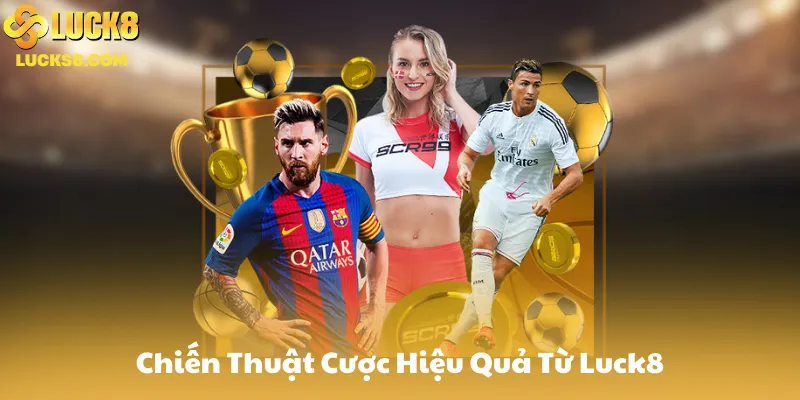 Phân Tích Chiến Thuật Cược Hiệu Quả Từ Luck8